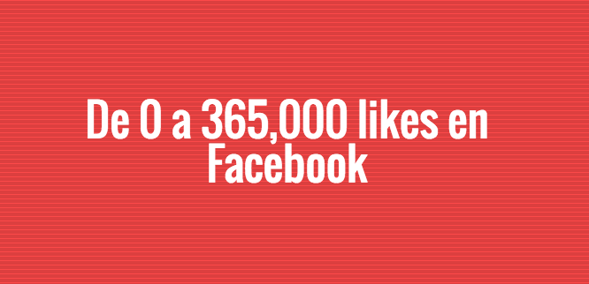 De 0 a 365,000 likes en Facebook